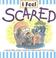Cover of: I Feel Scared (Leonard, Marcia. I Feel.)