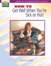 Cover of: How to Get Well When You're Sick or Hurt: How To Get Well When You're Sick Or Hurt (Steps to Independent Living Series Ser)