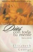 Cover of: Ama a Dios con toda tu mente, nueva edicion