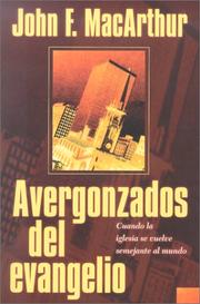 Cover of: Avergonzados del evangelio: Ashamed of the Gospel by John MacArthur