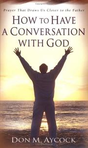 Cover of: How to Have a Conversation with God by Don M. Aycock