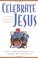 Cover of: Celebrate Jesus