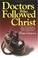 Cover of: Doctors who followed Christ