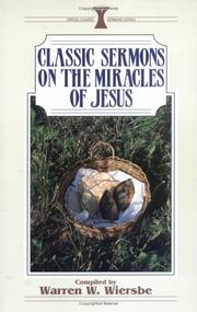 Cover of: Classic sermons on the miracles of Jesus by compiled by Warren W. Wiersbe.