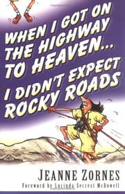 Cover of: When I Got on the Highway to Heaven . . . I Didn't Expect Rocky Roads by Jeanne Zornes
