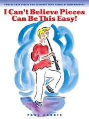 Cover of: I Can't Believe Pieces Can Be This Easy: Clarinet