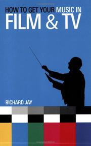 Cover of: How To Get Your Music In Film And Tv by Richard Jay