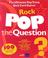 Cover of: Pop The Question Rock (Music Games)