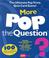 Cover of: More Pop the Question