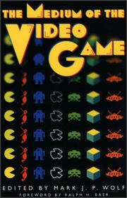 Cover of: The Medium of the Video Game by Mark J. P. Wolf