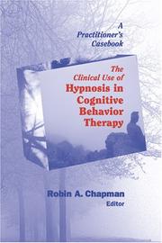 Cover of: The Clinical Use Of Hypnosis In Cognitive Behavior Therapy by Robin A. Chapman