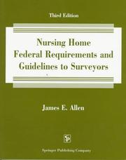 Cover of: Nursing home federal requirements and guidelines to surveyors by Allen, James E.