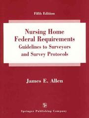 Cover of: Nursing home federal requirements, guidelines to surveyors, and survey protocols
