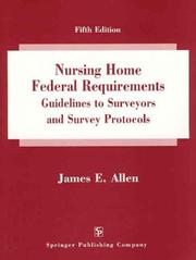 Nursing home federal requirements, guidelines to surveyors, and survey protocols by Allen, James E.