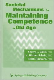 Cover of: Societal mechanisms for maintaining competence in old age by [edited by] Sherry L. Willis, K. Warner Schaie, Mark Hayward.