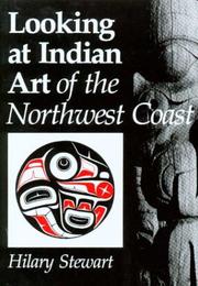 Looking at Indian art of the Northwest Coast by Hilary Stewart