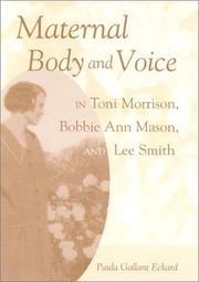 Maternal body and voice in Toni Morrison, Bobbie Ann Mason, and Lee Smith by Paula Gallant Eckard