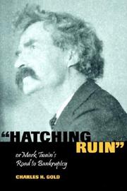 Cover of: Hatching ruin, or, Mark Twains road to bankruptcy | Charles H. Gold