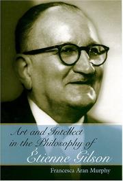 Cover of: Art and Intellect in the Philosophy of Etienne Gilson (Eric Voegelin Institute Series in Political Philosophy) by Francesca Aran Murphy