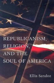 Cover of: Republicanism, Religion, And the Soul of America (Eric Voegelin Institute Series in Political Philosophy: Studies in Religion and Politics) by Ellis Sandoz