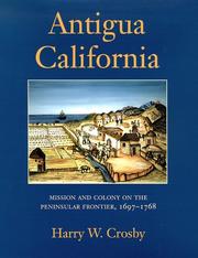 Cover of: Antigua California: mission and colony on the peninsular frontier, 1697-1768