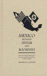 Cover of: Mexico between Hitler and Roosevelt: Mexican foreign relations in the age of Lázaro Cárdenas, 1934-1940