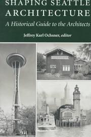 Cover of: Shaping Seattle Architecture | Jeffrey Karl Ochsner