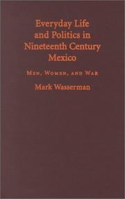 Cover of: Everyday life and politics in nineteenth century Mexico by Mark Wasserman