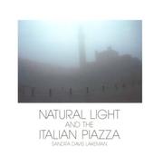 Cover of: Natural Light and the Italian Piazza: Siena, As a Case Study
