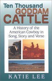 Cover of: Ten Thousand Goddam Cattle: A History of the American Cowboy in Song, Story and Verse