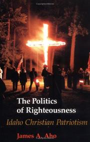 The politics of righteousness by James Alfred Aho