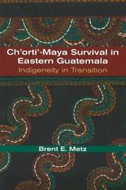 Ch'orti'-Maya survival in eastern Guatemala by Brent E. Metz