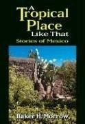 Cover of: A Tropical Place Like That: Stories of Mexico