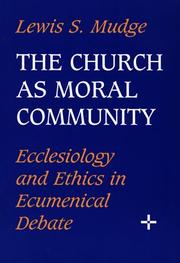 Cover of: The church as moral community: ecclesiology and ethics in ecumenical debate