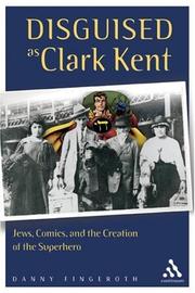 Cover of: Disguised As Clark Kent: Jews, Comics, And the Creation of the Superhero
