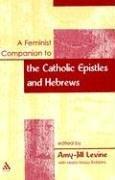 Cover of: A Feminist Companion To The Catholic Epistles And Hebrews (A Feminist Companion) by 