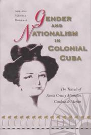 Cover of: Gender and nationalism in colonial Cuba: the travels of Santa Cruz y Montalvo, condesa de Merlin