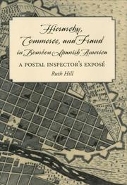 Hierarchy, commerce and fraud in Bourbon Spanish America by Ruth Hill