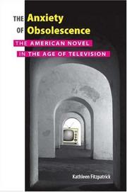 Cover of: The anxiety of obsolescence: the American novel in the age of television