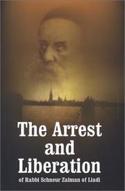 Cover of: The Arrest and Liberation of Rabbi Schneur Zalman of Liadi by A. Chanoch Glitzenstein