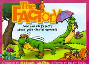 Cover of: The factory: a tiny huge collection of cool and crazy facts