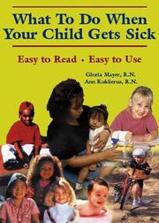 Cover of: What to do when your child gets sick by Gloria G. Mayer, Gloria Mayer, Ann Kuklierus, Gloria G. Mayer