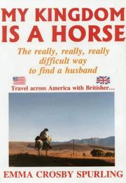 Cover of: My kingdom is a horse: the really, really, really difficult way to find a husband