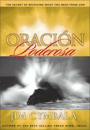 Cover of: Oracion Poderosa (El Secreto De Recibir Lo Que Usted Necesita De Dios) by Jim Cymbala