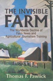 Cover of: The Invisible Farm: The Worldwide Decline of Farm News and Agricultural Journalism Training