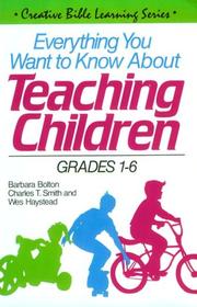 Cover of: Everything You Want to Know About Teaching Children by Barbara J. Bolton, Charles T. Smith, Wesley Haystead, Barbara J. Bolton, Charles T. Smith, Wesley Haystead