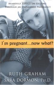 I'm pregnant-- now what? by Ruth Graham, Sara R., Ph.D. Dormon