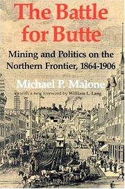 Cover of: The battle for Butte mining and politics on the northern frontier, 1864-1906