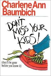 Cover of: Don't miss your kids by Charlene Ann Baumbich