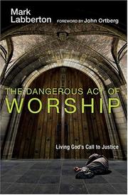 Cover of: The Dangerous Act of Worship: Living God's Call to Justice